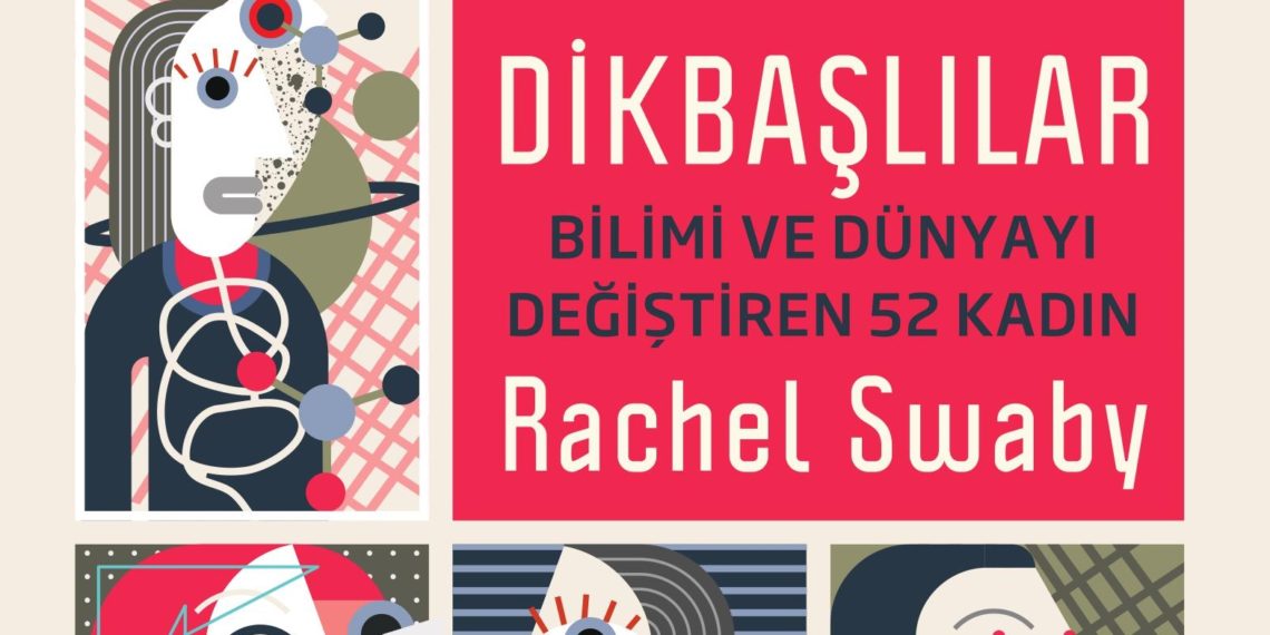 Dikbaşlılar: Bilimi ve Dünyayı Değiştiren 52 Kadın