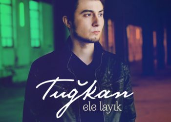 Tuğkan Hikayesine ‘Ele Layık’ Şarkısıyla Devam Ediyor